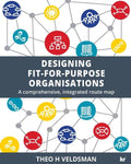 Designing Fit-for-Purpose Organisations: A Comprehensive Integrated Route Map - Paperback
