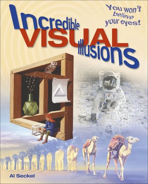 Incredible Visual Illusions: You Won't Believe Your Eyes! - Paperback