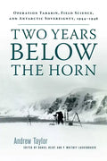 Two Years Below the Horn: Operation Tabarin, Field Science, and Antarctic Sovereignty, 1944-1946 - Paperback