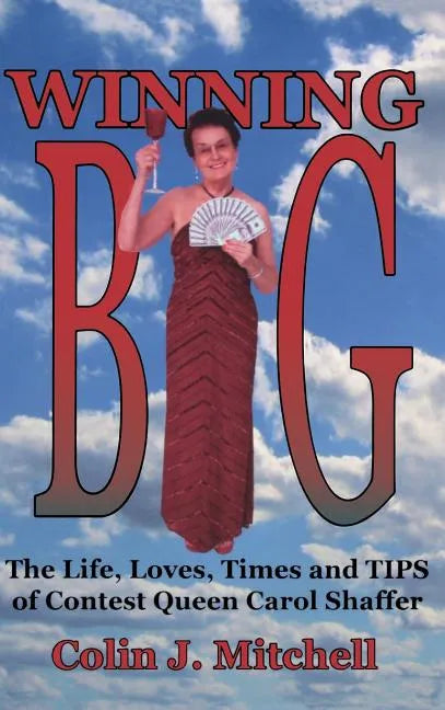 Winning Big: The Life, Loves, Times and Tips of Contest Queen Carol Shaffer (Biography/Contest Tips) - Hardcover