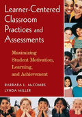Learner-Centered Classroom Practices and Assessments: Maximizing Student Motivation, Learning, and Achievement - Paperback