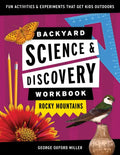 Backyard Science & Discovery Workbook: Rocky Mountains: Fun Activities & Experiments That Get Kids Outdoors - Paperback