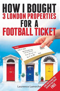How I Bought 3 London Properties for a Football Ticket - Paperback