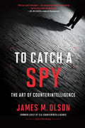 To Catch a Spy: The Art of Counterintelligence - Paperback