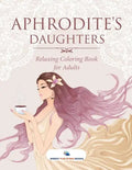 Aphrodite's Daughters - Relaxing Coloring Book for Adults - Paperback