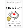 The Observer: A Modern Fable on Mastering Your Thoughts & Emotions - Paperback