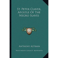 St. Peter Claver, Apostle Of The Negro Slaves - Paperback