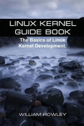 Linux Kernel Guide Book: The Basics of Linux Kernel Development - Paperback