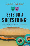 Sets on a Shoestring: How to Build Sets and Props on a Limited Budget - Paperback