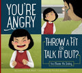 You're Angry: Throw a Fit or Talk It Out?: You Choose the Ending - Library Binding