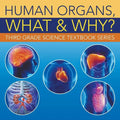 Human Organs, What & Why?: Third Grade Science Textbook Series - Paperback