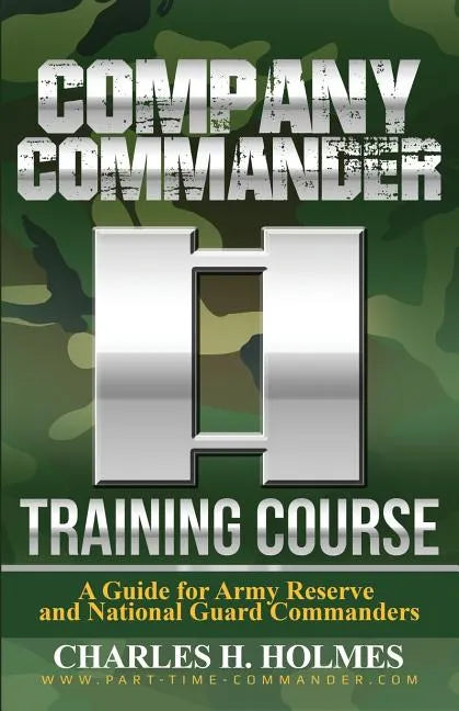 Company Commander Training Course: A Guide for Army Reserve and National Guard Commanders - Paperback