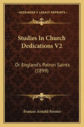 Studies In Church Dedications V2: Or England's Patron Saints (1899) - Paperback