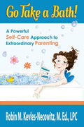 Go Take a Bath!: A Powerful Self-Care Approach to Extraordinary Parenting - Paperback