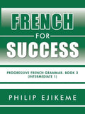 French for Success: Progressive French Grammar. Book 2 (Intermediate 1) - Paperback
