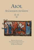 Aiol: A Chanson de Geste. Modern Edition and First English Translation - Hardcover