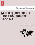 Memorandum on the Trade of Aden, for 1858-59. - Paperback