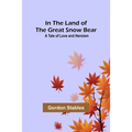 In the Land of the Great Snow Bear; A Tale of Love and Heroism - Paperback