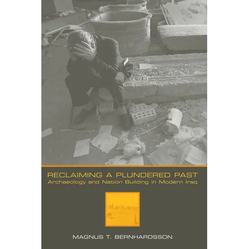 Reclaiming a Plundered Past: Archaeology and Nation Building in Modern Iraq - Paperback