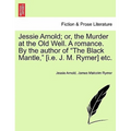 Jessie Arnold; Or, the Murder at the Old Well. a Romance. by the Author of the Black Mantle, [I.E. J. M. Rymer] Etc. - Paperback