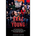 Trae Young: The inspirational Story of How Trae Young Became One of The NBA's Top Talents - Paperback