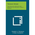 Truman Speaks: The Principal Speeches And Addresses Of President Harry S. Truman - Paperback