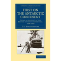 First on the Antarctic Continent: Being an Account of the British Antarctic Expedition, 1898 1900 - Paperback
