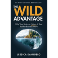 The Wild Advantage: Why Your Brain on Nature Is Your Boldest Business Move - Paperback