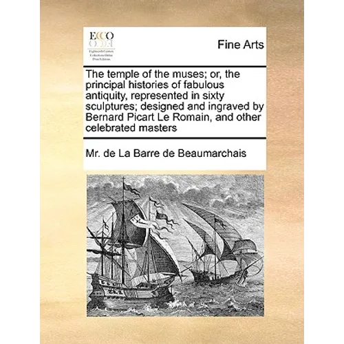 The Temple of the Muses; Or, the Principal Histories of Fabulous Antiquity, Represented in Sixty Sculptures; Designed and Ingraved by Bernard Picart L - Paperback