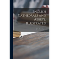 English Cathedrals and Abbeys, Illustrated - Paperback