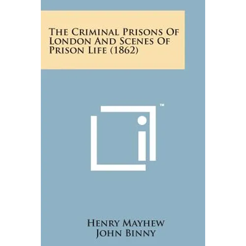 The Criminal Prisons of London and Scenes of Prison Life (1862) - Paperback