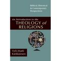 An Introduction to the Theology of Religions: Biblical, Historical and Contemporary Perspectives - Paperback