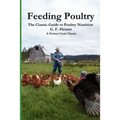 Feeding Poultry: The Classic Guide to Poultry Nutrition for Chickens, Turkeys, Ducks, Geese, Gamebirds, and Pigeons - Paperback