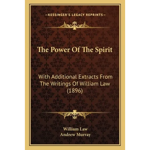 The Power Of The Spirit: With Additional Extracts From The Writings Of William Law (1896) - Paperback