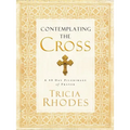 The Contemplating the Cross: A 40 Day Pilgrimage of Prayer - Paperback