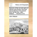Memoirs of the Ancient Earls of Warren and Surrey, and Their Descendants to the Present Time. by the REV. John Watson, ... Volume 2 of 2 - Paperback