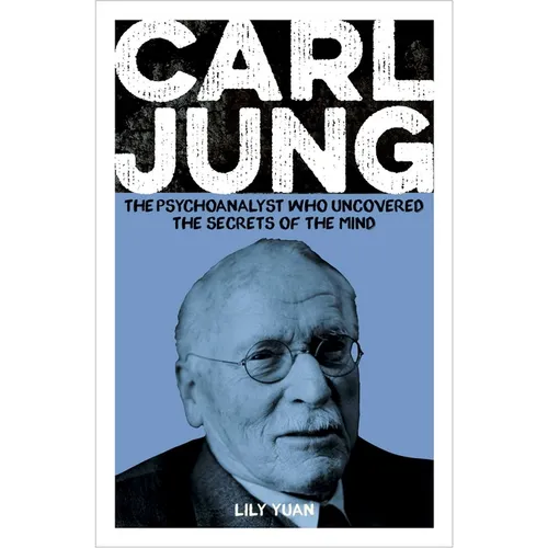 Carl Jung: The Psychoanalyst Who Uncovered the Secrets of the Mind - Paperback