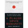 A Plague Upon Humanity: The Hidden History of Japan's Biological Warfare Program - Paperback