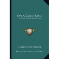On A Gold Basis: A Treatise On Mysticism - Paperback