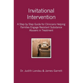 Invitational Intervention: A Step by Step Guide for Clinicians Helping Families Engage Resistant Substance Abuses in Treatment - Paperback