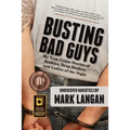 Busting Bad Guys: My True Crime Stories of Bookies, Drug Dealers, and Ladies of the Night - Paperback