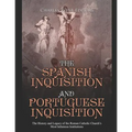 The Spanish Inquisition and Portuguese Inquisition: The History and Legacy of the Roman Catholic Church's Most Infamous Institutions - Paperback