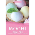 Mochi Recipes: The Best of Japan Food Culture - Paperback