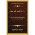 Wild Bill And His Era: The Life And Adventures Of James Butler Hickok - Hardcover