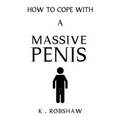 How To Cope With A Massive Penis: Inappropriate, outrageously funny joke notebook disguised as a real 6x9 paperback - fool your friends with this awes - Paperback