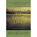 Wake Up to Your Life: Discovering the Buddhist Path of Attention - Paperback