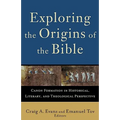 Exploring the Origins of the Bible: Canon Formation in Historical, Literary, and Theological Perspective - Paperback
