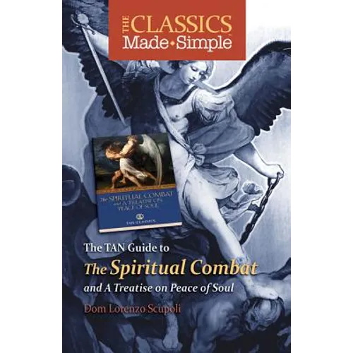 The Classics Made Simple: The Spiritual Combat: And a Treatise on Peace of the Soul - Paperback