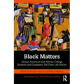 Black Matters: African American and African College Students and Graduates Tell Their Life Stories - Paperback