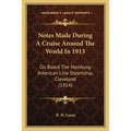 Notes Made During A Cruise Around The World In 1913: On Board The Hamburg-American Line Steamship, Cleveland (1914) - Paperback